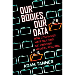 Our Bodies, Our Data: How Companies Make Billions Selling Our Medical Records