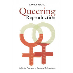 Queering Reproduction: Achieving Pregnancy in the Age of Technoscience