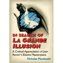 In Search of La Grande Illusion: A Critical Appreciation of Jean Renoir's Elusive Masterpiece