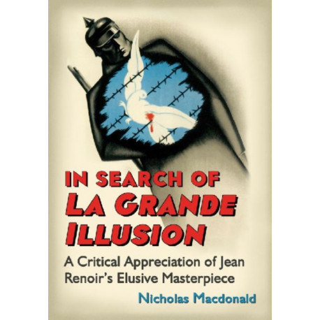 In Search of La Grande Illusion: A Critical Appreciation of Jean Renoir's Elusive Masterpiece