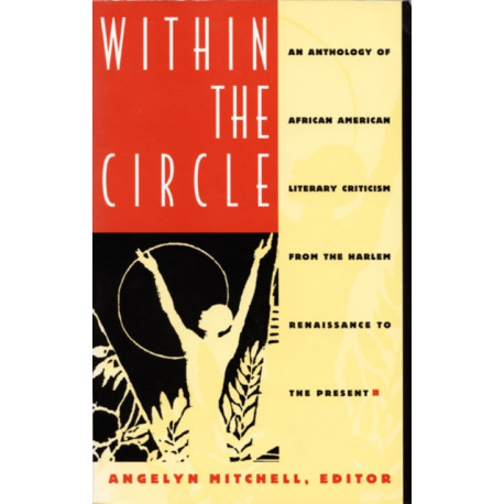 Within the Circle: An Anthology of African American Literary Criticism from the Harlem Renaissance to the Present