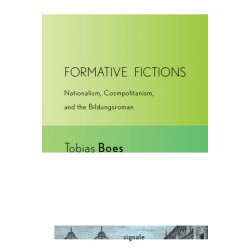 Formative Fictions: Nationalism, Cosmopolitanism, and the Bildungsroman