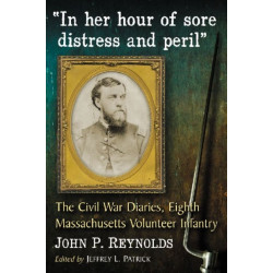 "In her hour of sore distress and peril": The Civil War Diaries of John P. Reynolds, Eighth Massachusetts Volunteer Infantry