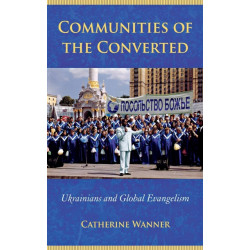 Communities of the Converted: Ukrainians and Global Evangelism