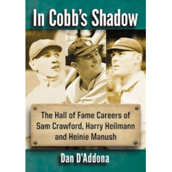 In Cobb's Shadow: The Hall of Fame Careers of Sam Crawford, Harry Heilmann and Heinie Manush