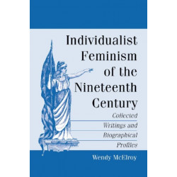 Individualist Feminism of the Nineteenth Century: Collected Writings and Biographical Profiles