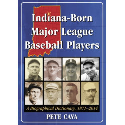 Indiana-Born Major League Baseball Players: A Biographical Dictionary, 1871-2014