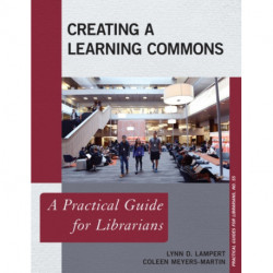 Creating a Learning Commons: A Practical Guide for Librarians