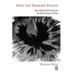 Into the Darkest Places: Early Relational Trauma and Borderline States of Mind