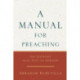 A Manual for Preaching - The Journey from Text to Sermon: The Journey from Text to Sermon
