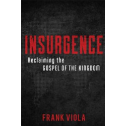 Insurgence – Reclaiming the Gospel of the Kingdom: Reclaiming the Gospel of the Kingdom
