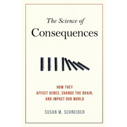 The Science of Consequences: How They Affect Genes, Change the Brain, and Impact Our World