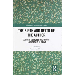 The Birth and Death of the Author: A Multi-Authored History of Authorship in Print