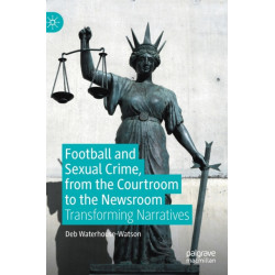 Football and Sexual Crime, from the Courtroom to the Newsroom: Transforming Narratives