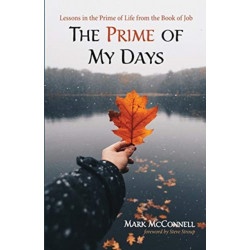 The Prime of My Days: Lessons in the Prime of Life from the Book of Job