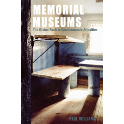 Memorial Museums: The Global Rush to Commemorate Atrocities
