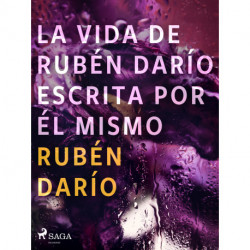 La vida de Rubén Darío escrita por él mismo