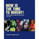Now Is The Time To Invent