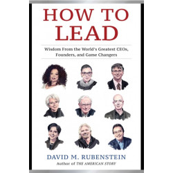 How to Lead: Wisdom from the World's Greatest CEOs, Founders, and Game Changers
