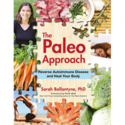 The Paleo Approach: Reverse Autoimmune Disease and Heal Your Body