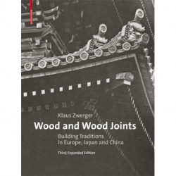 Wood and Wood Joints: Building Traditions of Europe, Japan and China