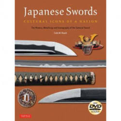 Japanese Swords: Cultural Icons of a Nation- The History, Metallurgy and Iconography of the Samurai Sword