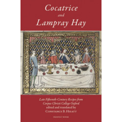 Cocatrice and Lampray Hay: Late Fifteenth-century Recipes from Corpus Christi College Oxford