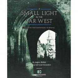 A Small Light in the Far West: Victorian Photographers in Bristol