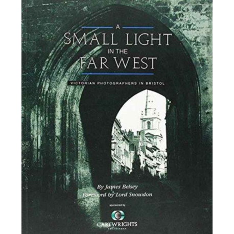 A Small Light in the Far West: Victorian Photographers in Bristol