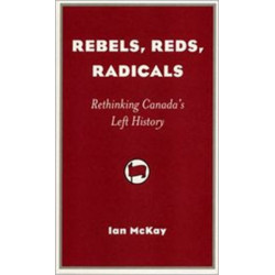 Rebels, Reds, Radicals: Rethinking Canada's Left History