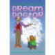 Dream Doctor: A Lighthearted Journey to Help the Children in Your Life Discover Dreams Have Something to Teach Us