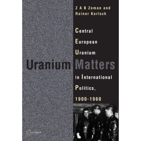 Uranium Matters: Central European Uranium in International Politics, 19001960