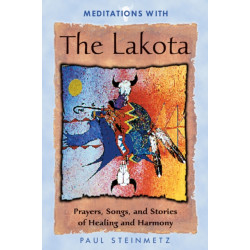 Meditations with the Lakota: Prayers Songs and Stories of Healing and Harmony