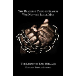 The Blackest Thing in Slavery Was not the Black Man: The Last Testament of Eric Williams