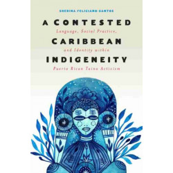 A Contested Caribbean Indigeneity: Language, Social Practice, and Identity Within Puerto Rican Taino Activism