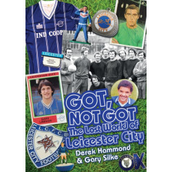 Got, Not Got: Leicester City: The Lost World of Leicester City