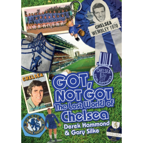 Got- Not Got: Chelsea: The Lost World of Chelsea Football Club