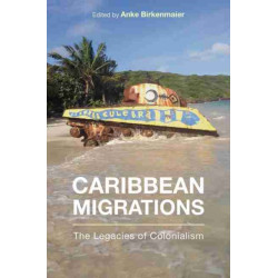 Caribbean Migrations: The Legacies of Colonialism