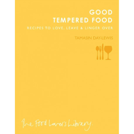 Good Tempered Food: Recipes to Love, Leave and Linger Over
