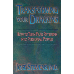 Transforming Your Dragons: How to Turn Fear Patterns into Personal Power