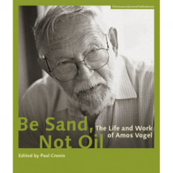 Be Sand, Not Oil – The Life and Work of Amos Vogel