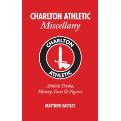 Charlton Athletic Miscellany: Addicks Trivia, History, Facts & Stats