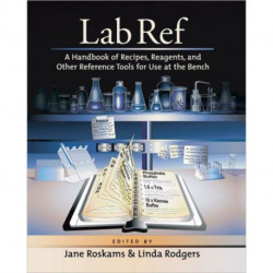 Lab Ref, Volume 1 a Handbook of Recipes, Reagents, and Other Reference Tools for Use at the Bench: A Handbook of Recipes, Reagents, and Other Reference Tools for Use at the Bench