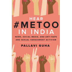 Hear -MeToo in India: News, Social Media, and Anti-Rape and Sexual Harassment Activism