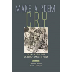 Make a Poem Cry: Creative Writing from California's Lancaster Prison