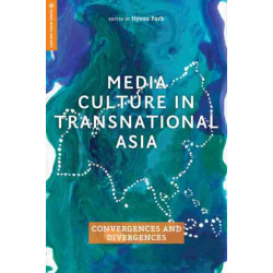 Media Culture in Transnational Asia: Convergences and Divergences