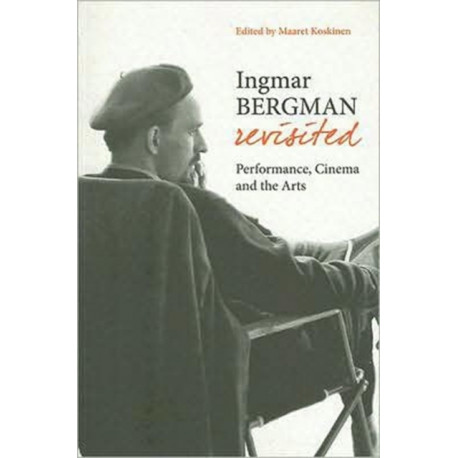 Ingmar Bergman Revisited – Performance, Cinema, and the Arts