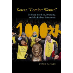 Korean "Comfort Women": Military Brothels, Brutality, and the Redress Movement