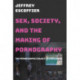 Sex, Society, and the Making of Pornography: The Pornographic Object of Knowledge
