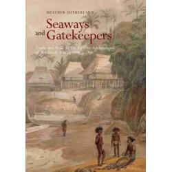 Seaways and Gatekeepers: Trade and State in the Eastern Archipelagos of Southeast Asia, C.1600-c.1906
